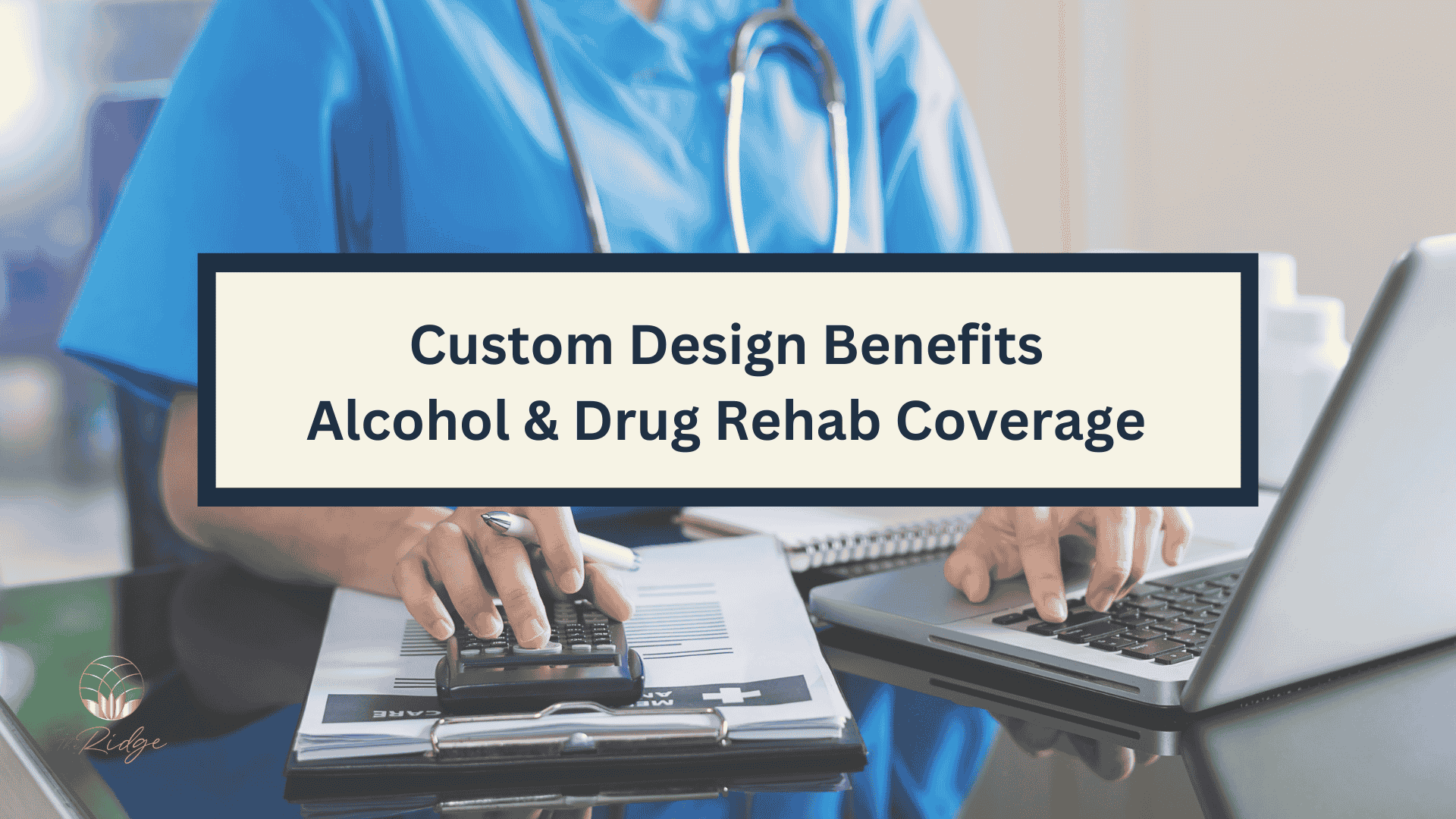 Custom Design Benefits: Does it Cover Alcohol and Drug Rehab?